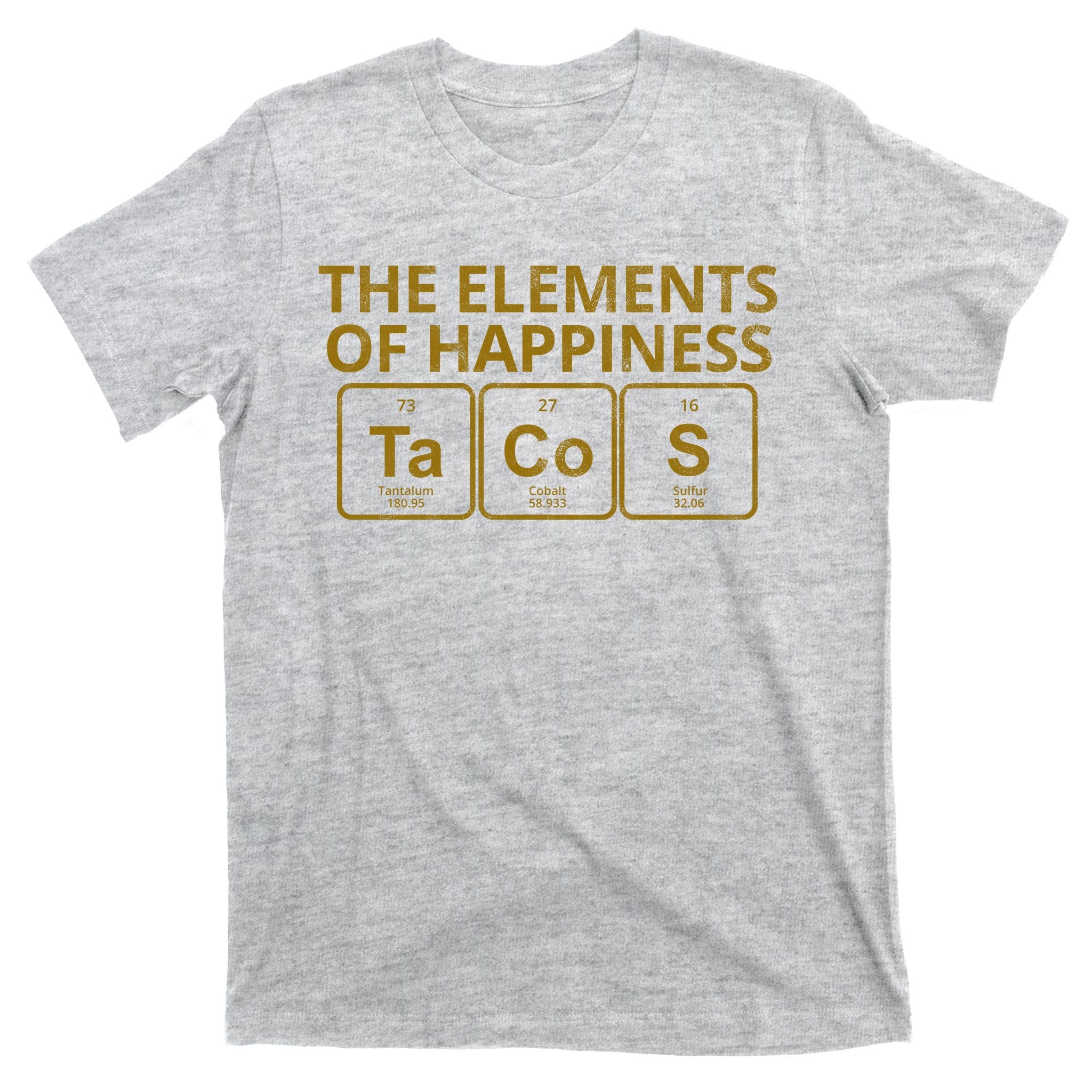 The Elements Of Happiness Taco Lover T-Shirt