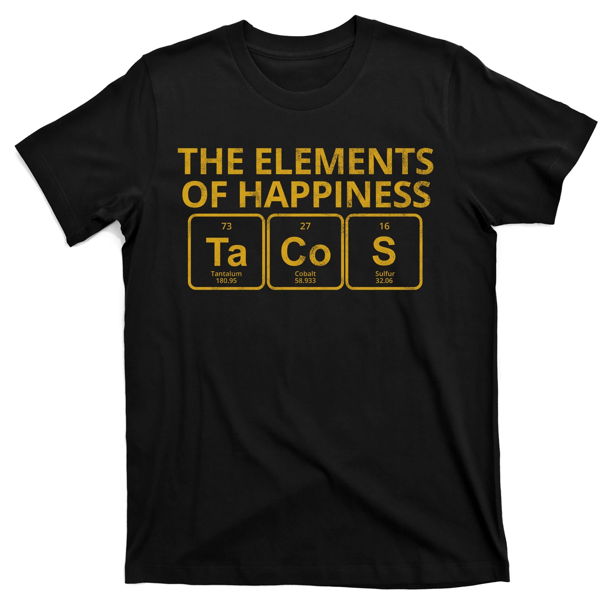 The Elements Of Happiness Taco Lover T-Shirt