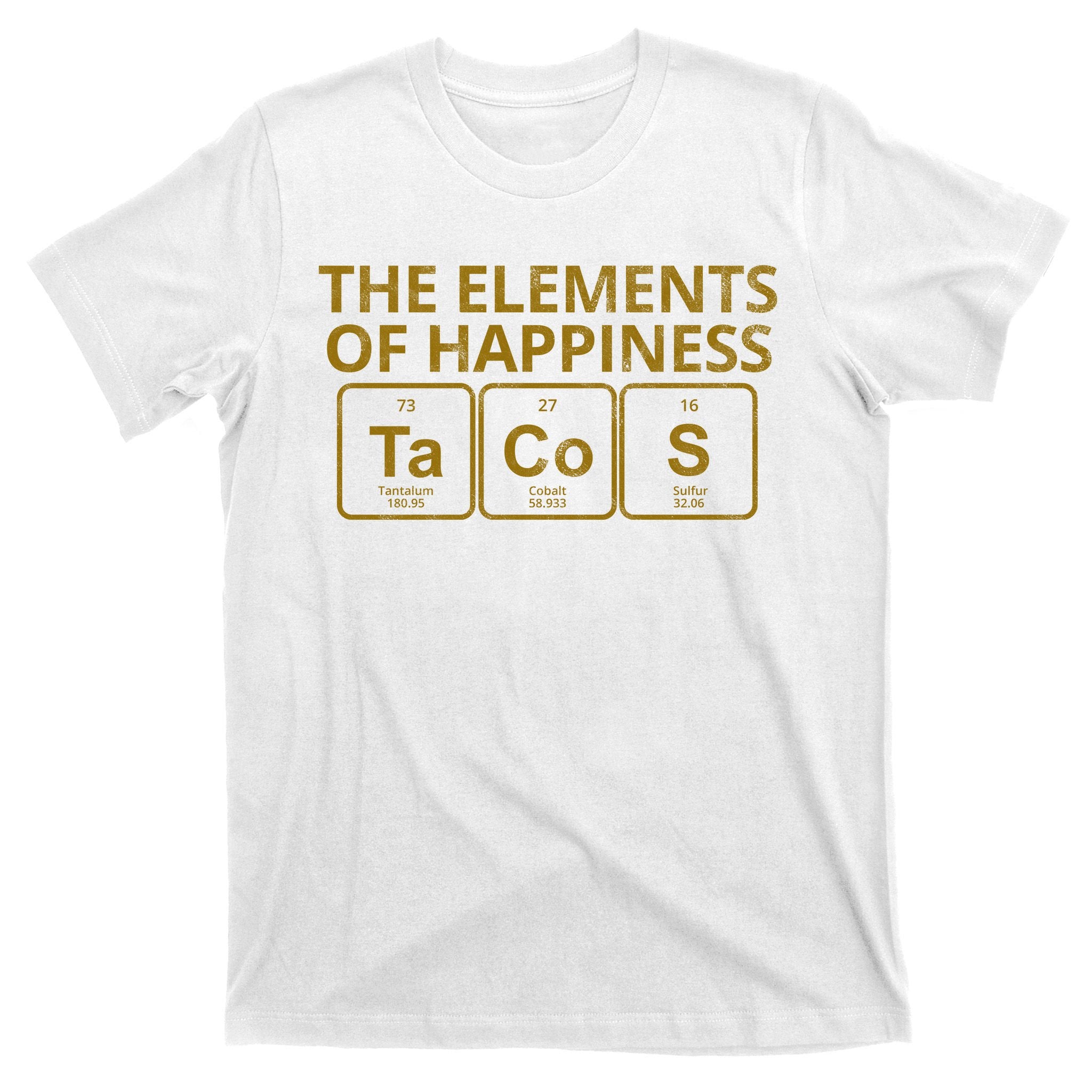 The Elements Of Happiness Taco Lover T-Shirt