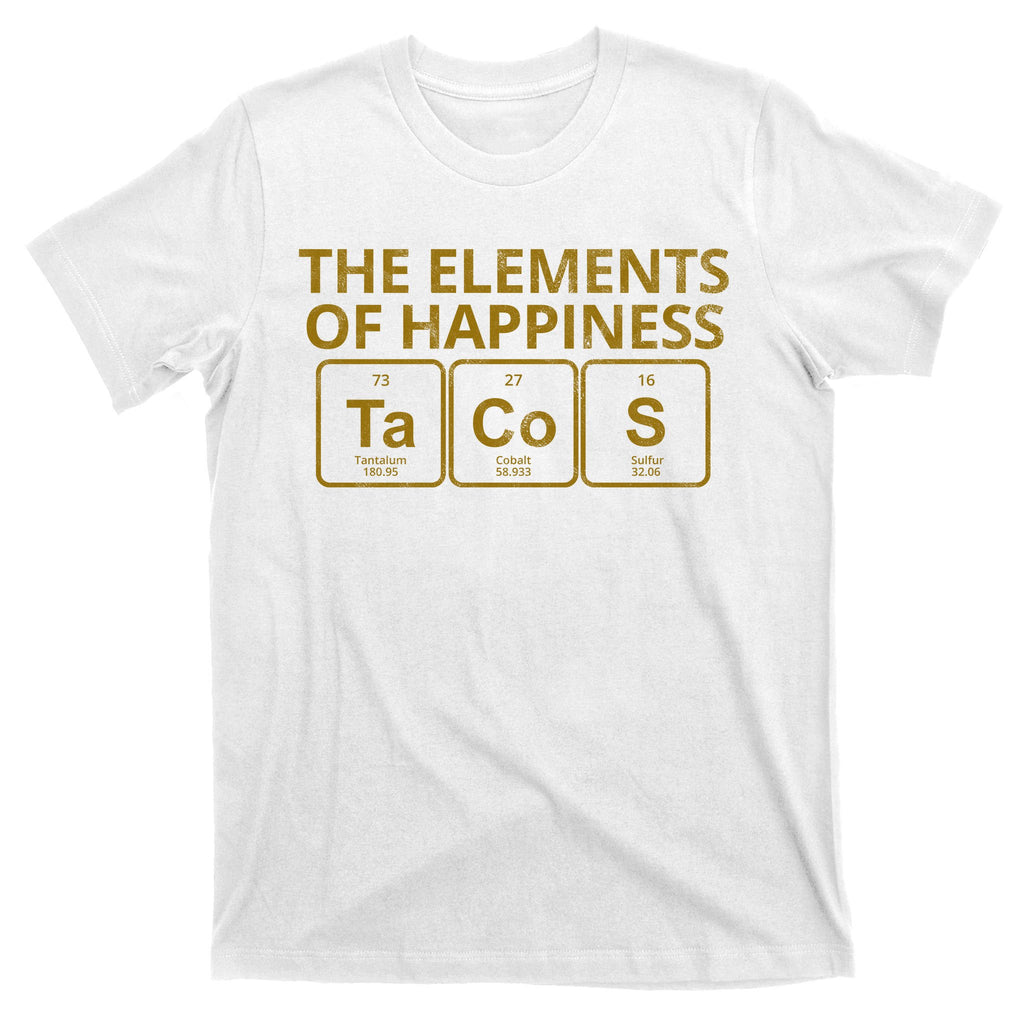 The Elements Of Happiness Taco Lover T-Shirt
