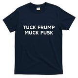 Tuck Frump Muck Fusk T-Shirt