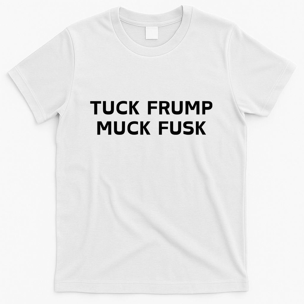 Tuck Frump Muck Fusk T-Shirt