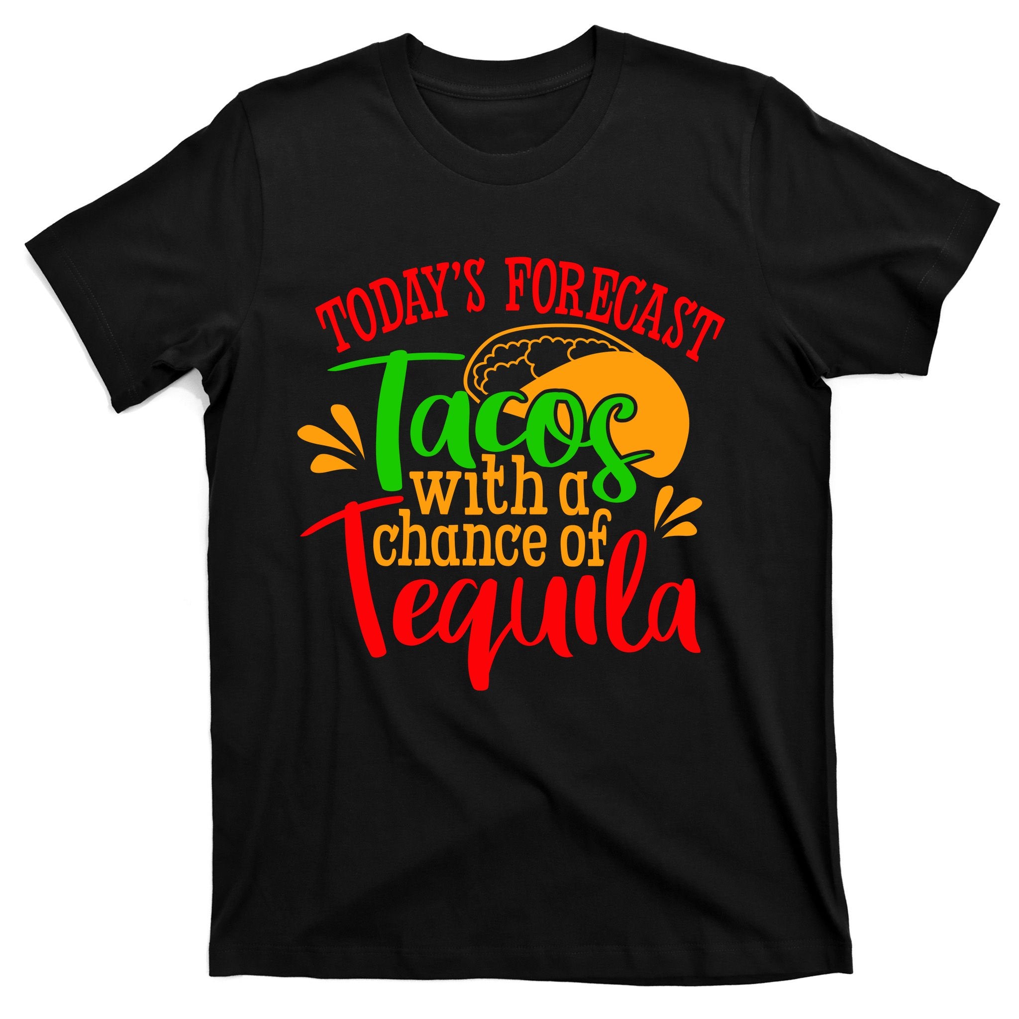 Today's Forecast Tacos With A Chance Of Tequila Funny Taco T-Shirt