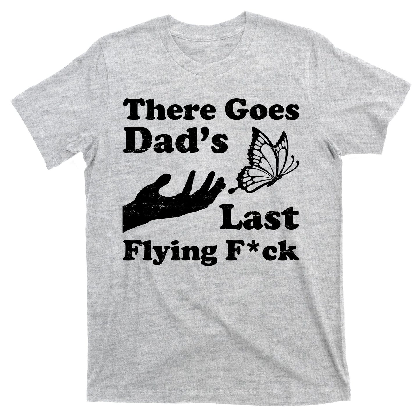 There Goes Dad's Last Flying Fuck T-Shirt