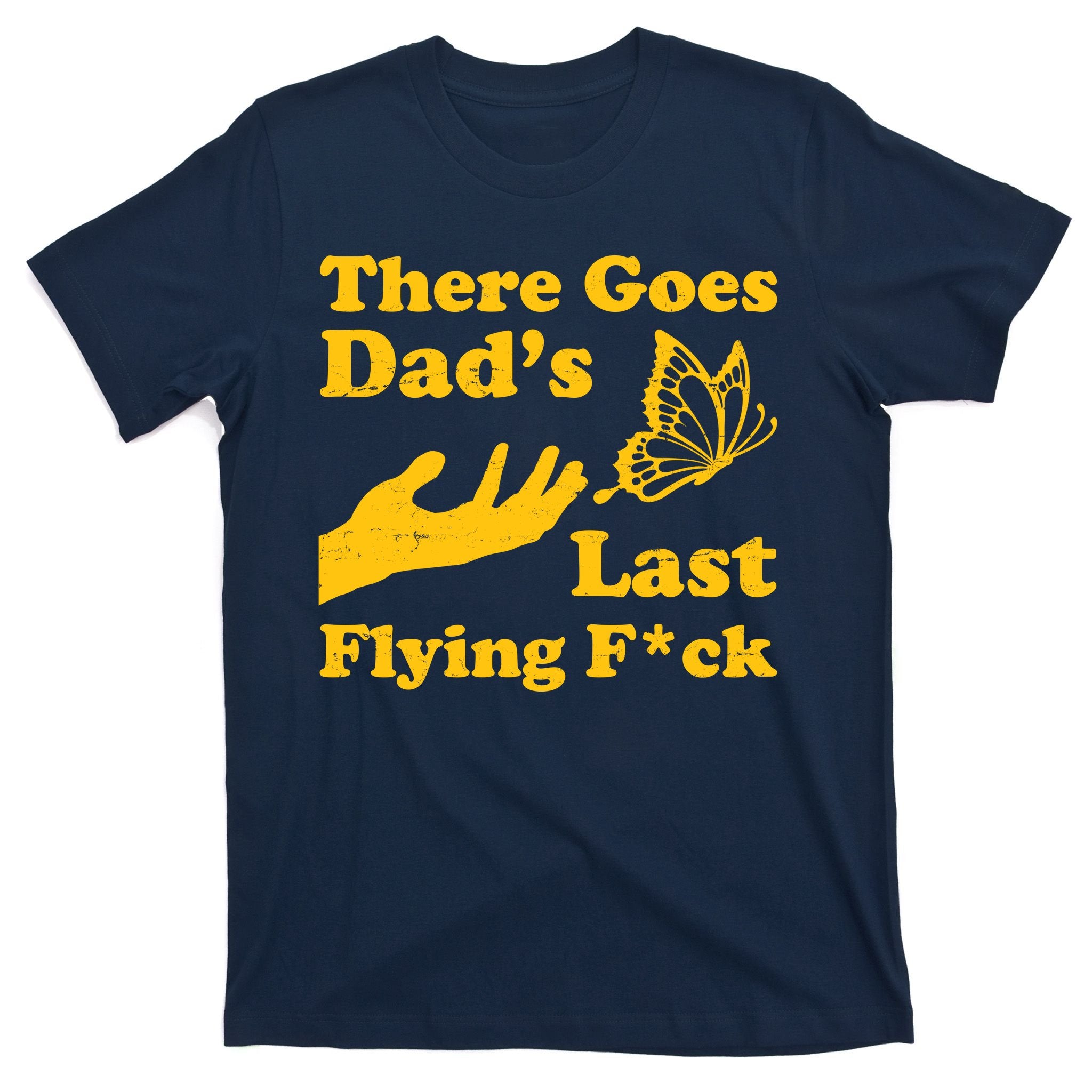 There Goes Dad's Last Flying Fuck T-Shirt