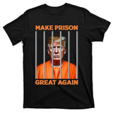 Trump Guilty Make Prison Great Again Donald Trump T-Shirt