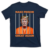 Trump Guilty Make Prison Great Again Donald Trump T-Shirt