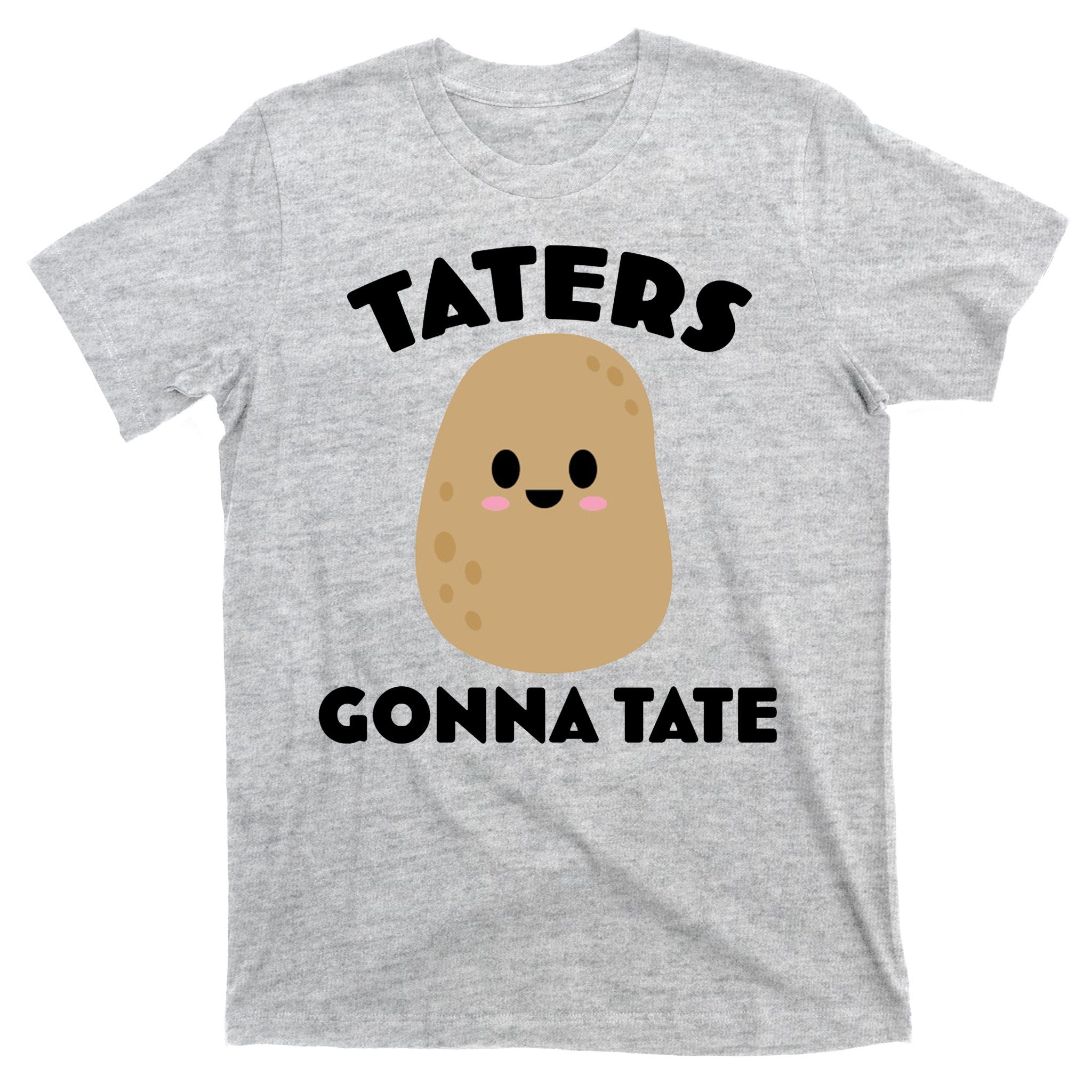 Taters Gonna Tate Funny T-Shirt