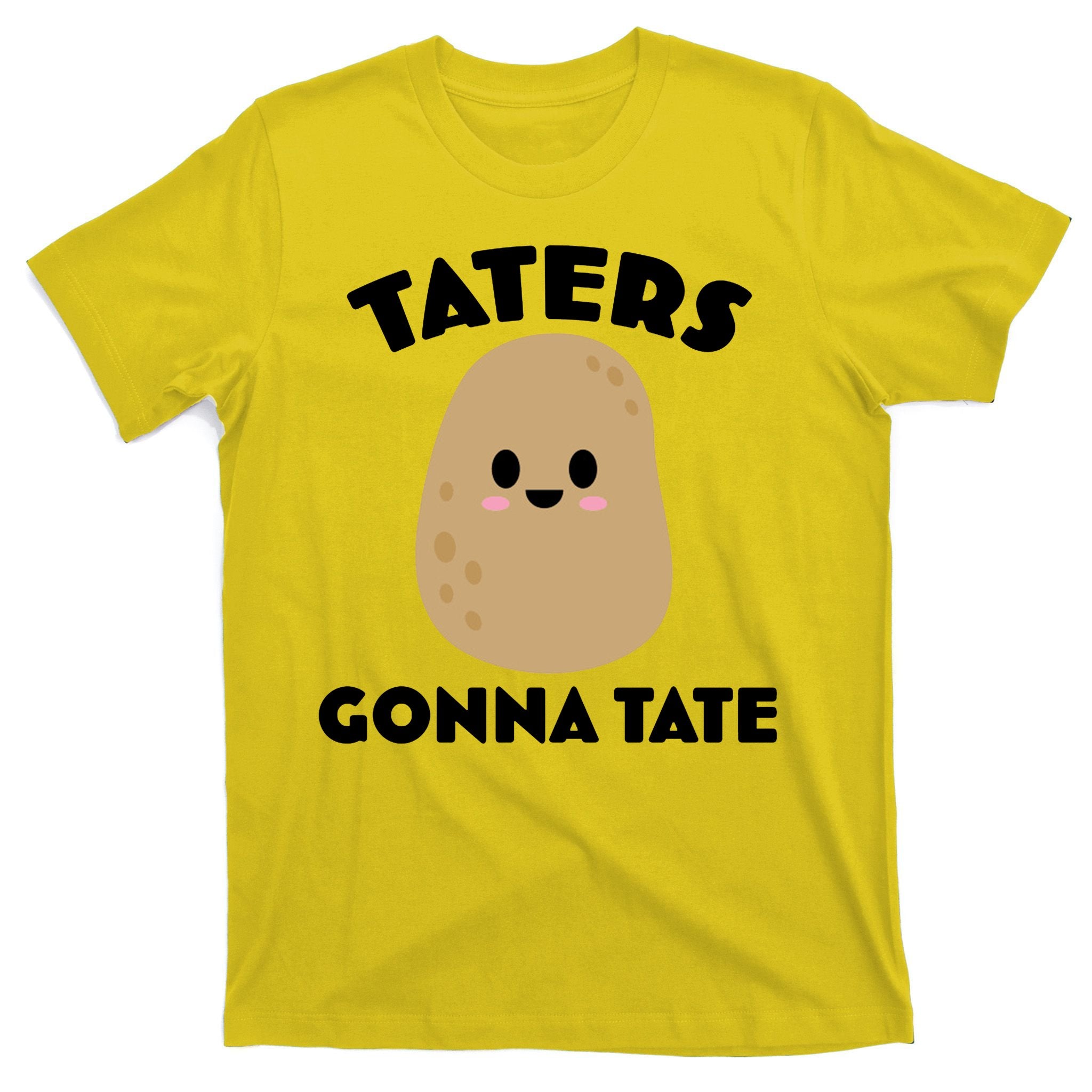 Taters Gonna Tate Funny T-Shirt