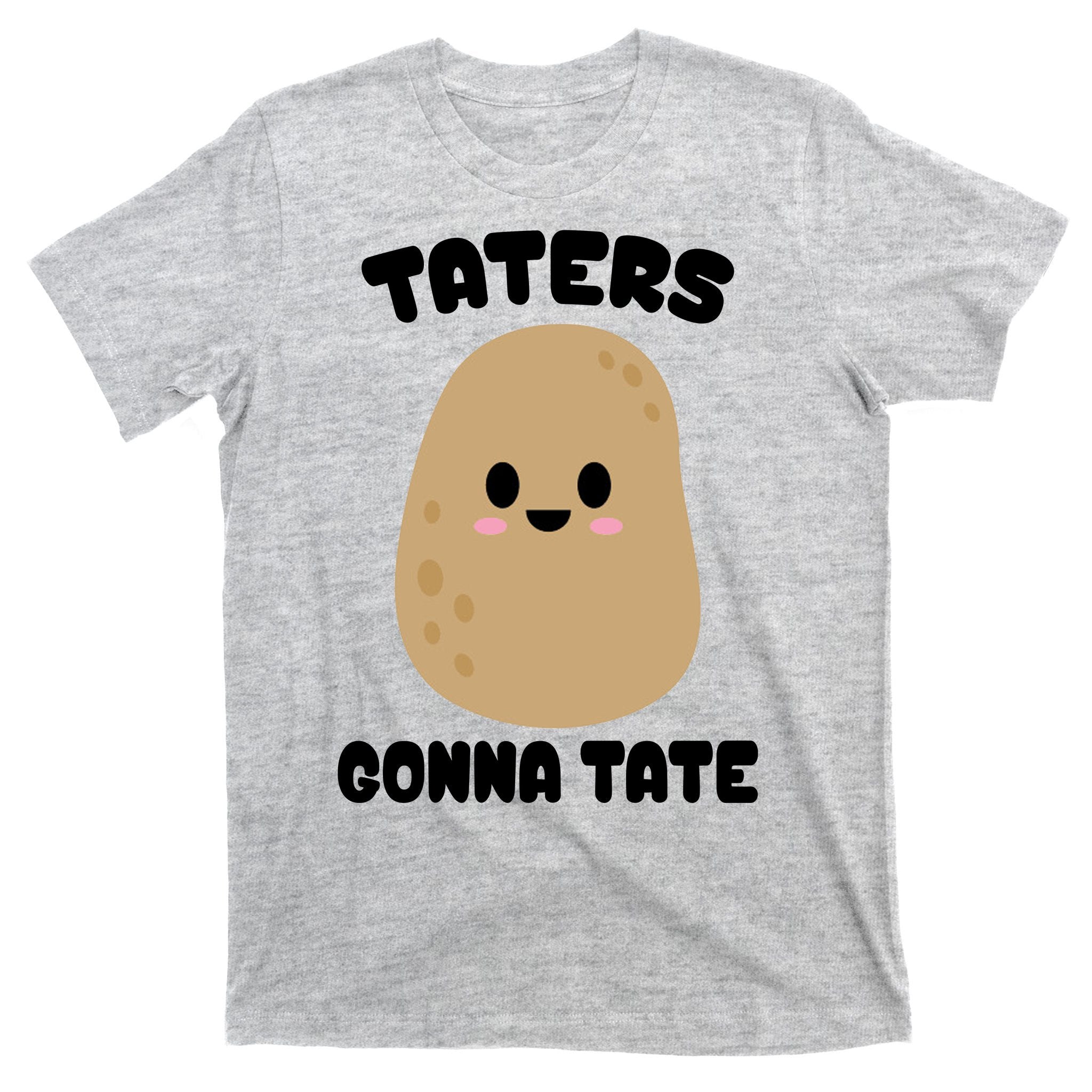 Taters Gonna Tate Funny Potato T-Shirt