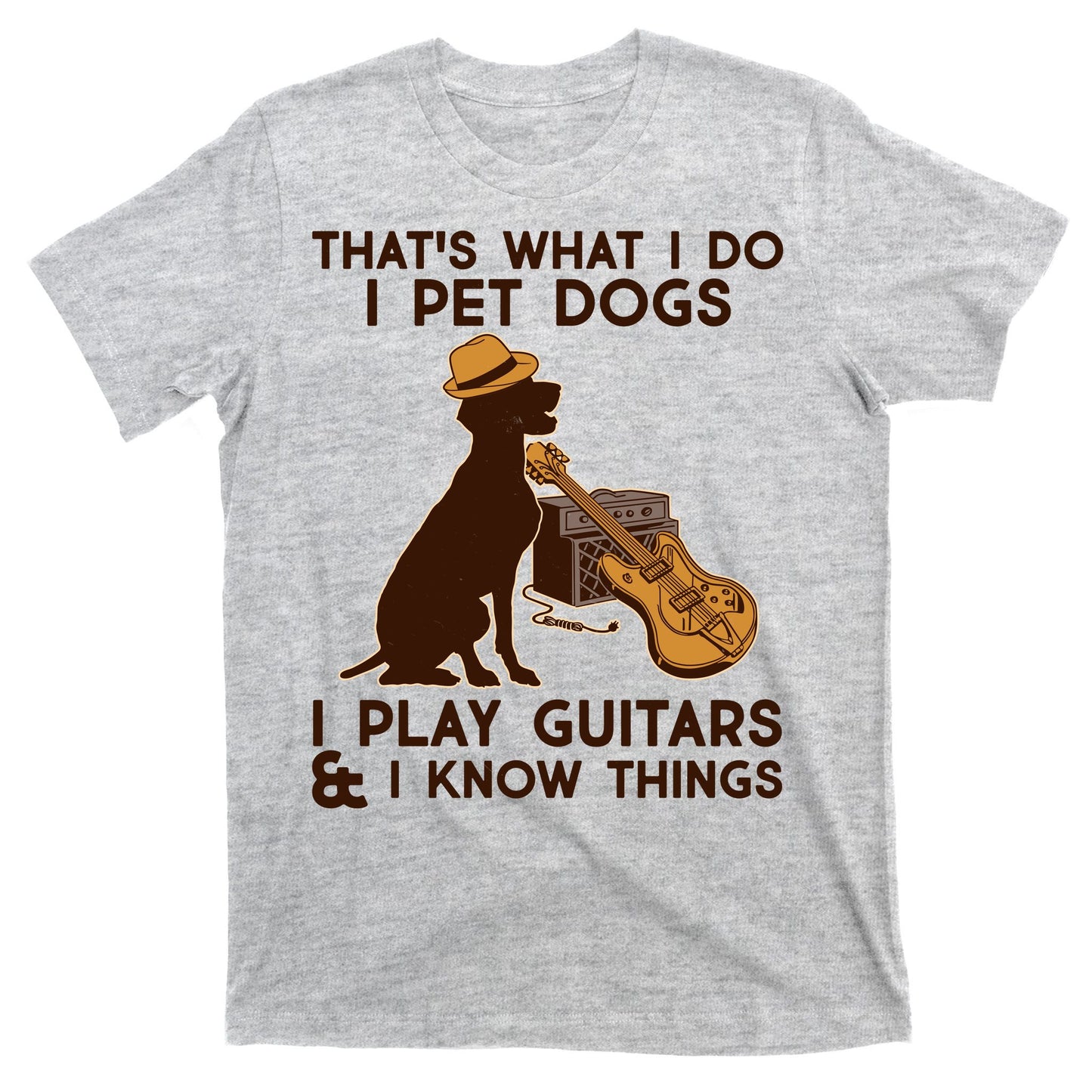 That's What I Do I Pet Dogs I Play Guitars and I Know Things Music  T-Shirt
