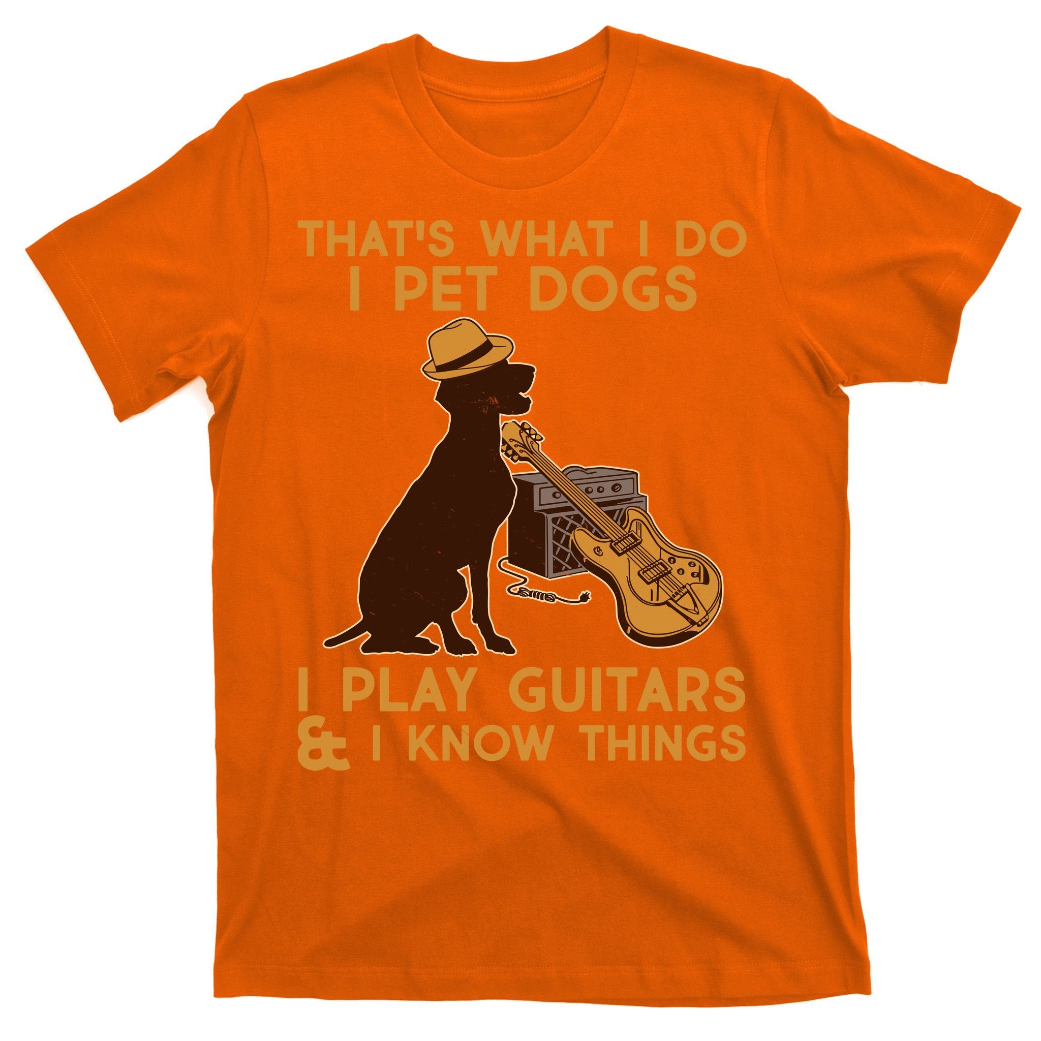 That's What I Do I Pet Dogs I Play Guitars and I Know Things Music  T-Shirt