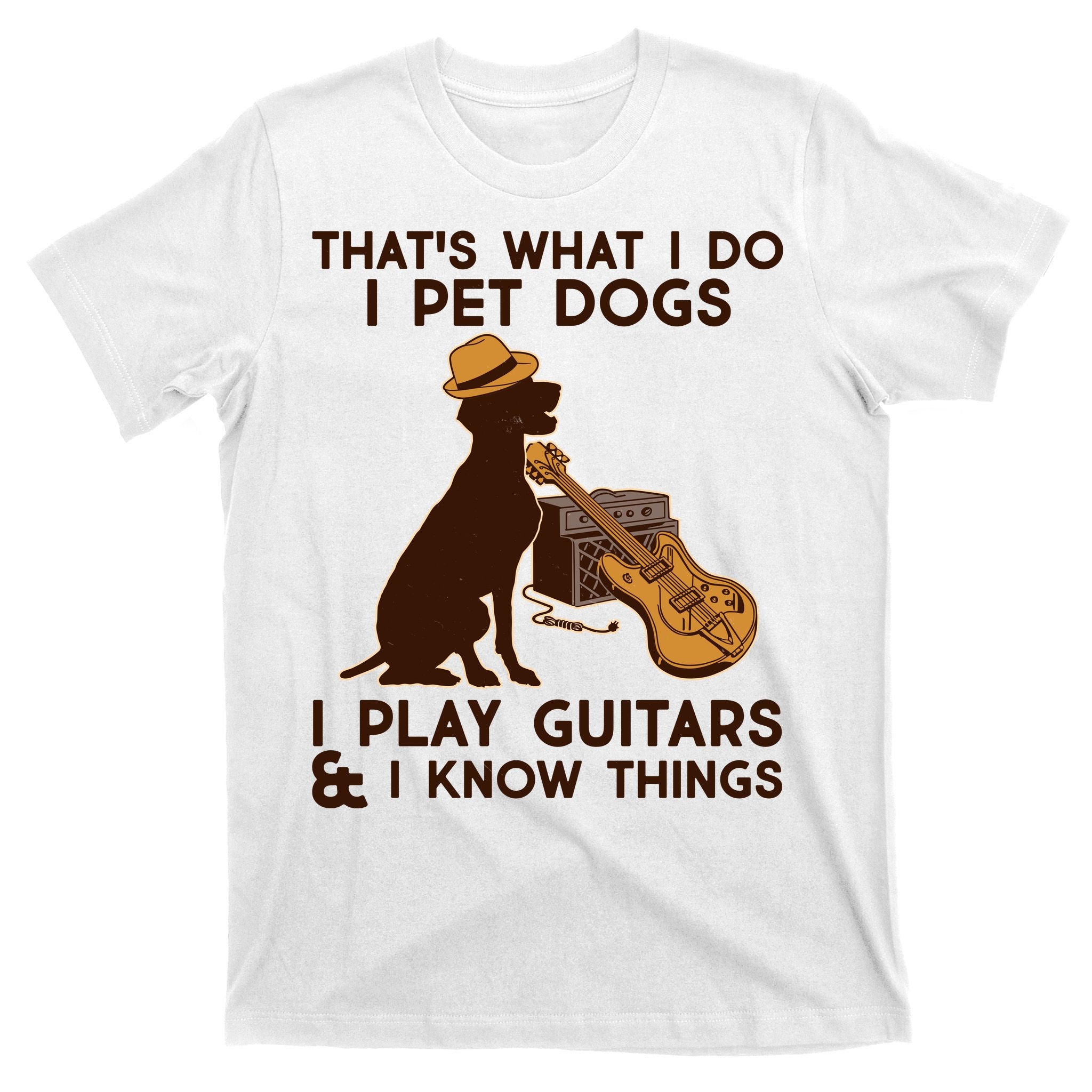 That's What I Do I Pet Dogs I Play Guitars and I Know Things Music  T-Shirt
