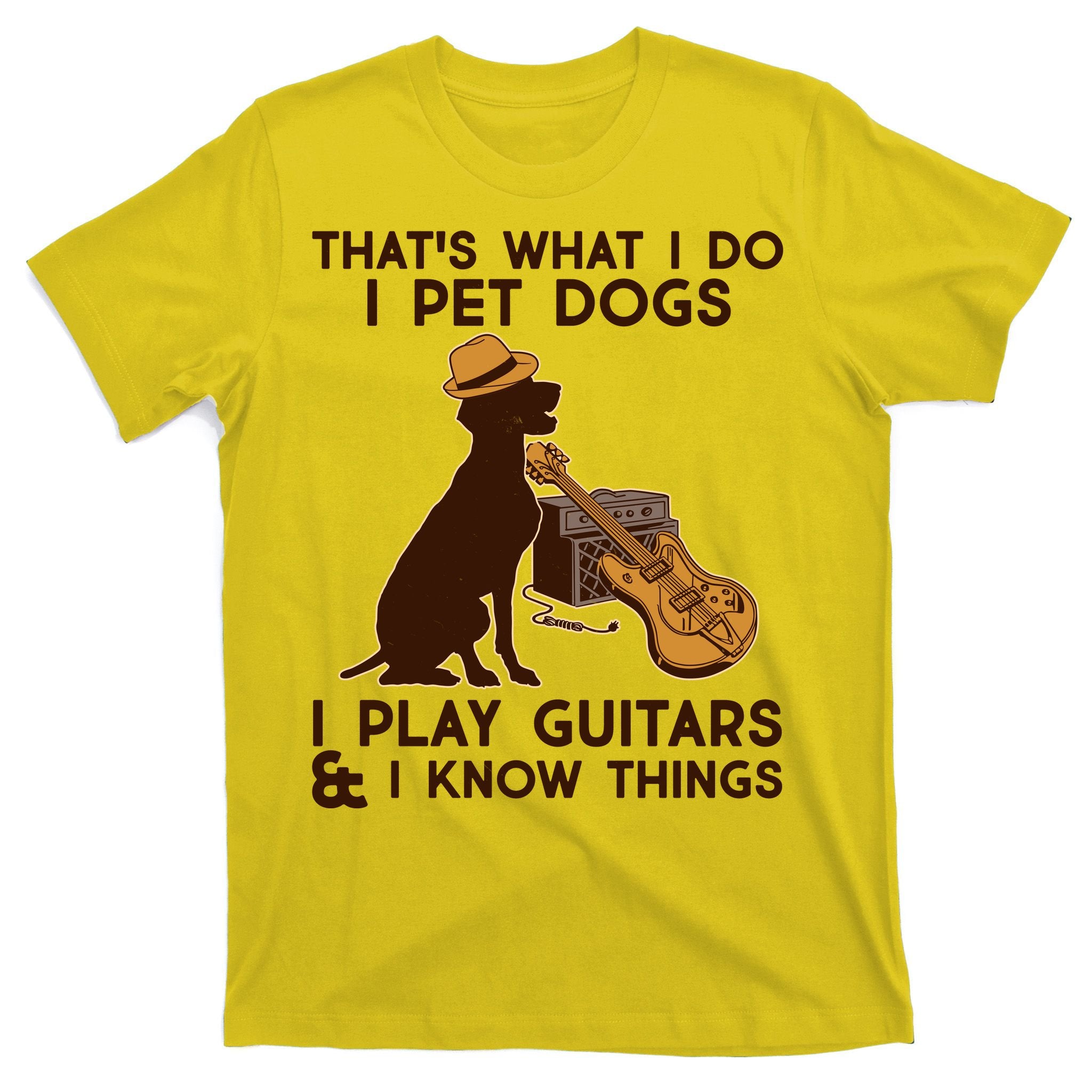 That's What I Do I Pet Dogs I Play Guitars and I Know Things Music  T-Shirt