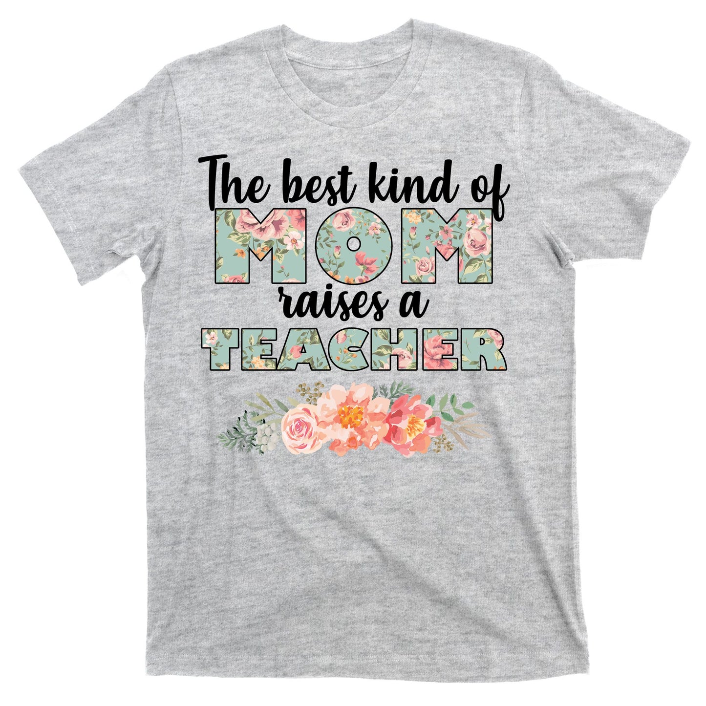 The Best Kind Of Mom Raises A Teacher T-Shirt