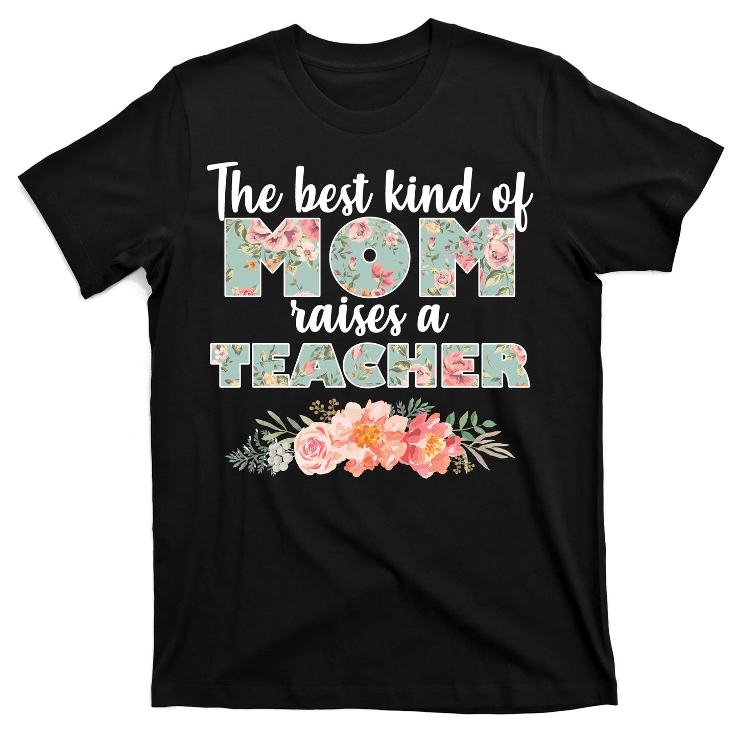 The Best Kind Of Mom Raises A Teacher T-Shirt