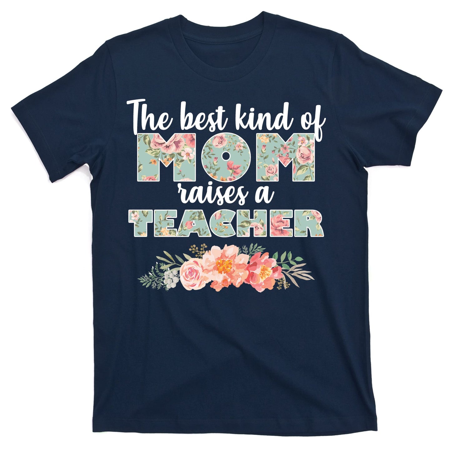 The Best Kind Of Mom Raises A Teacher T-Shirt