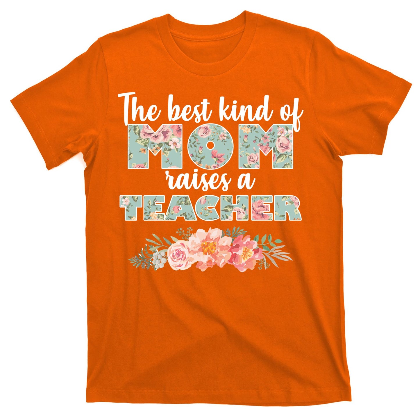 The Best Kind Of Mom Raises A Teacher T-Shirt