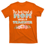 The Best Kind Of Mom Raises A Teacher T-Shirt