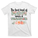The Best Kind Of Mom Raises A Teacher T-Shirt