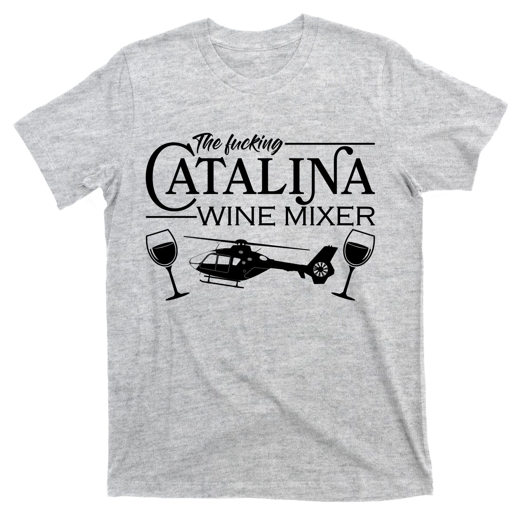 The F***ing Catalina Wine Mixer T-Shirt