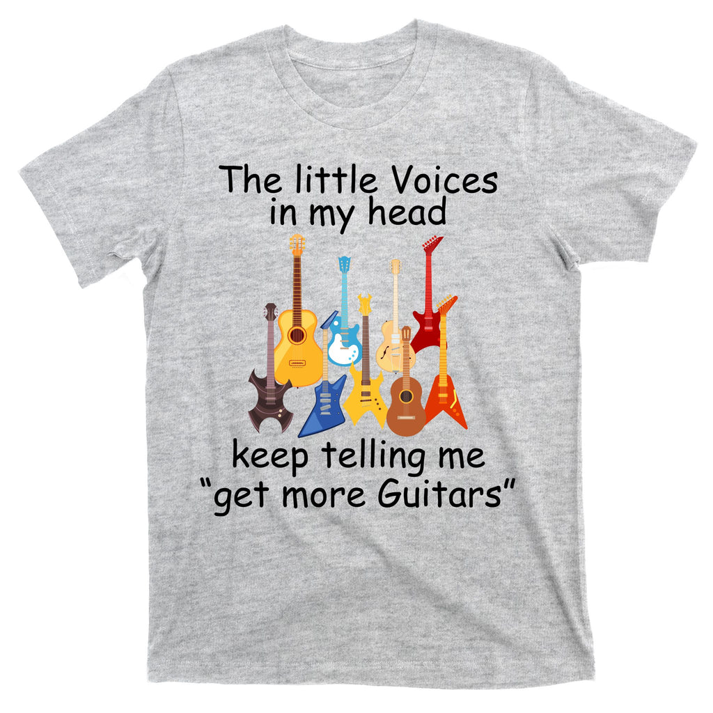 The Little Voices In My Head Say Get More Guitars T-Shirt