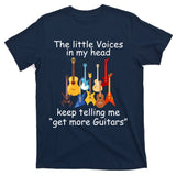 The Little Voices In My Head Say Get More Guitars T-Shirt
