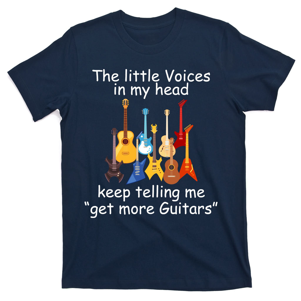The Little Voices In My Head Say Get More Guitars T-Shirt