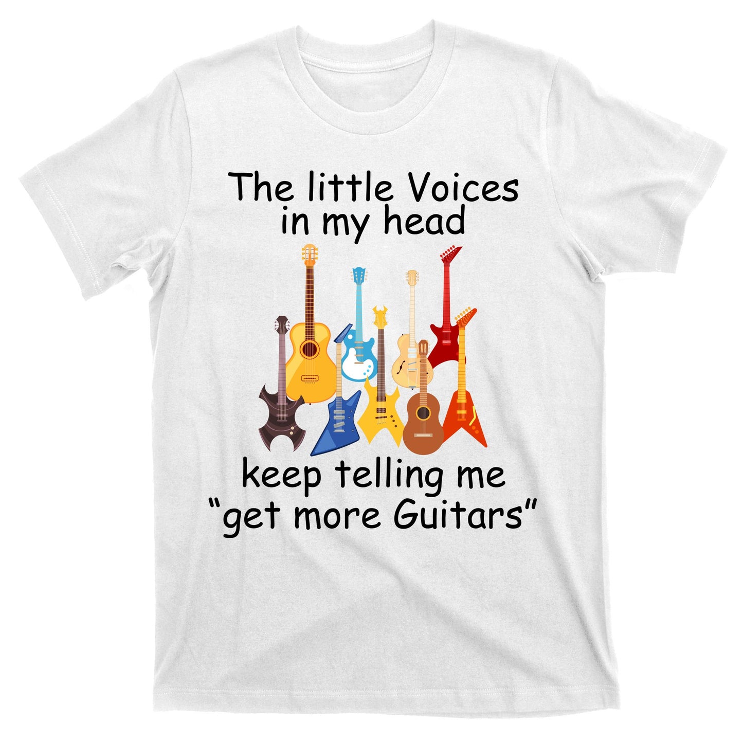 The Little Voices In My Head Say Get More Guitars T-Shirt
