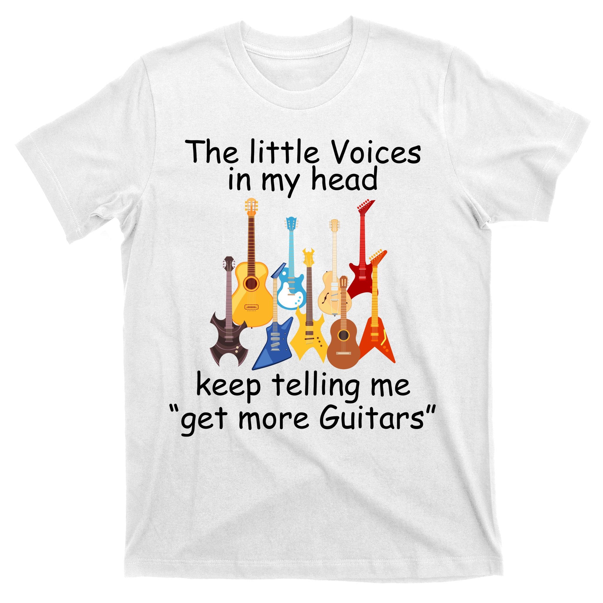 The Little Voices In My Head Say Get More Guitars T-Shirt