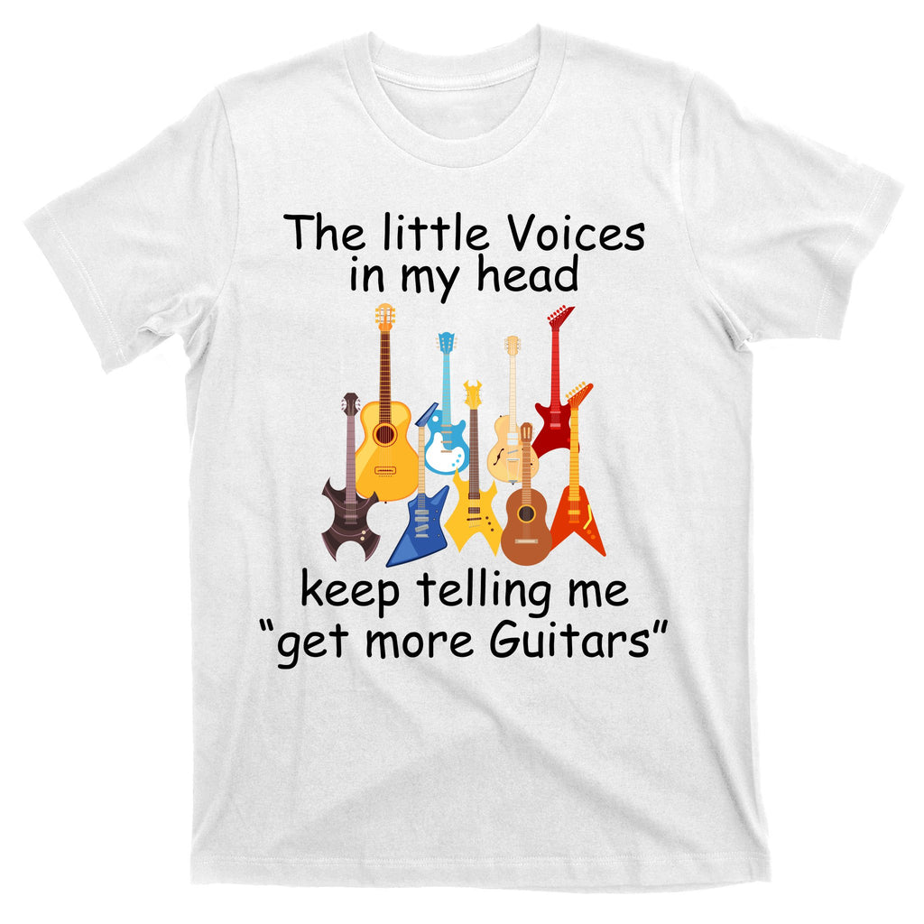 The Little Voices In My Head Say Get More Guitars T-Shirt