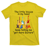 The Little Voices In My Head Say Get More Guitars T-Shirt