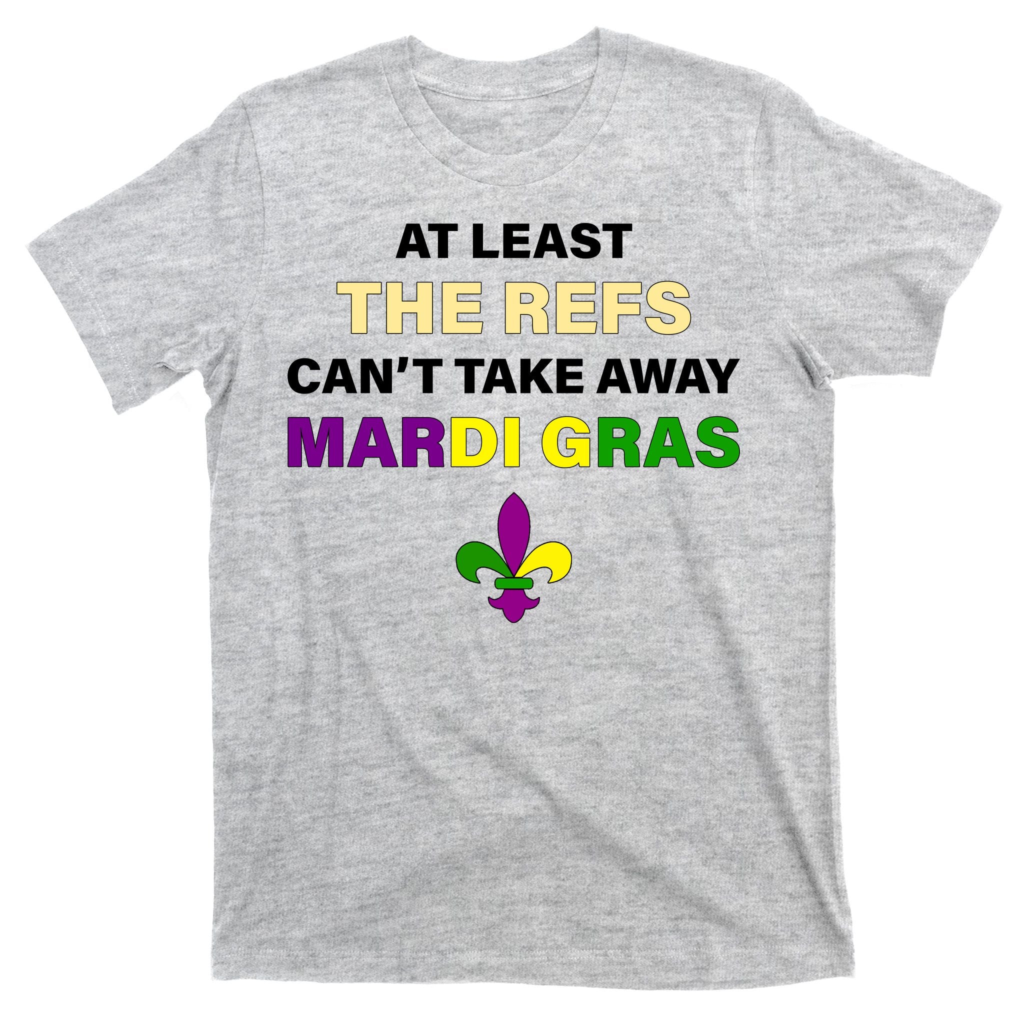 The Refs Can't Take Away Mardi Gras T-Shirt