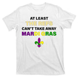 The Refs Can't Take Away Mardi Gras T-Shirt