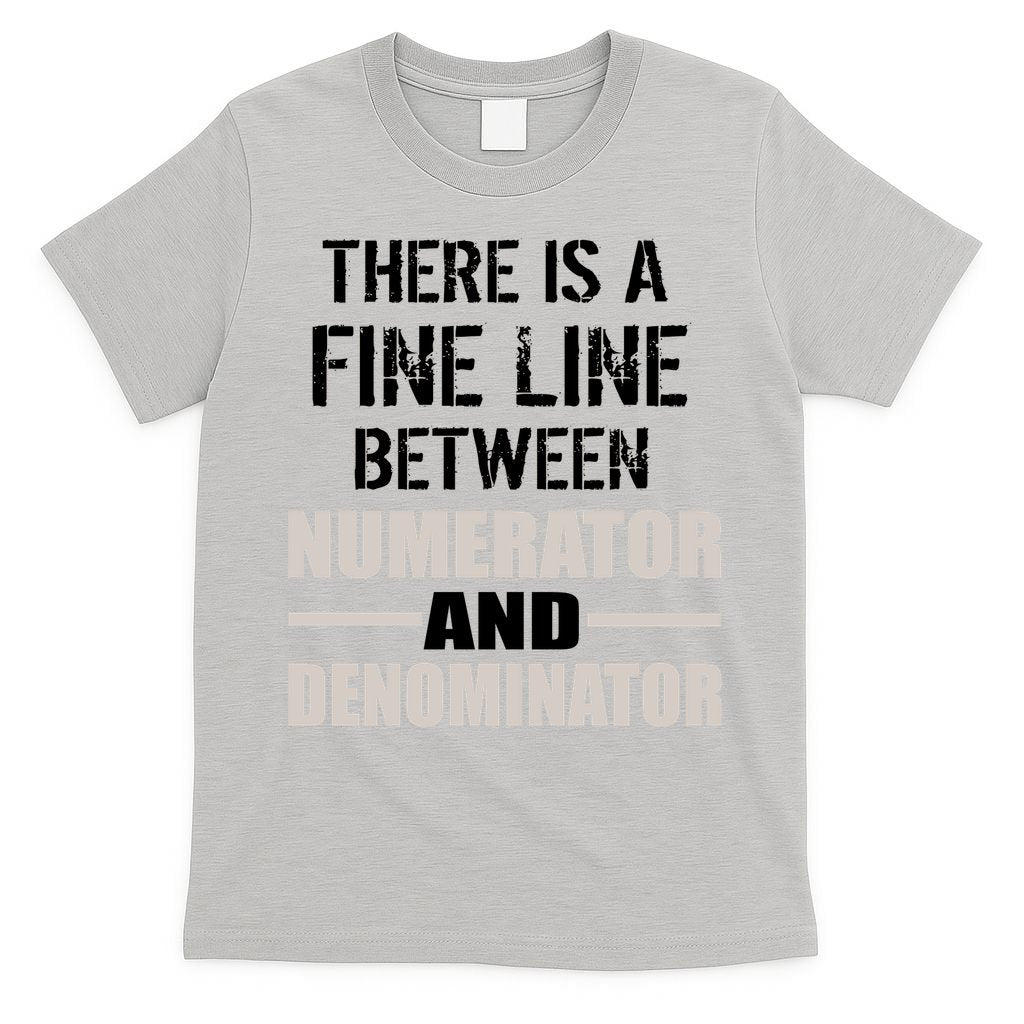 There Is A Fine Line Between Numerator And Denominator T-Shirt
