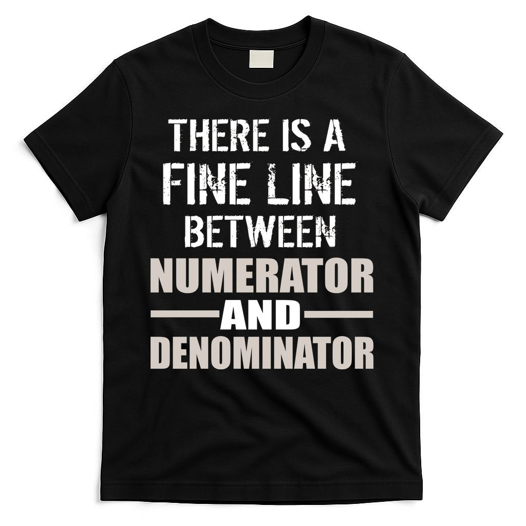 There Is A Fine Line Between Numerator And Denominator T-Shirt