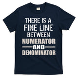 There Is A Fine Line Between Numerator And Denominator T-Shirt