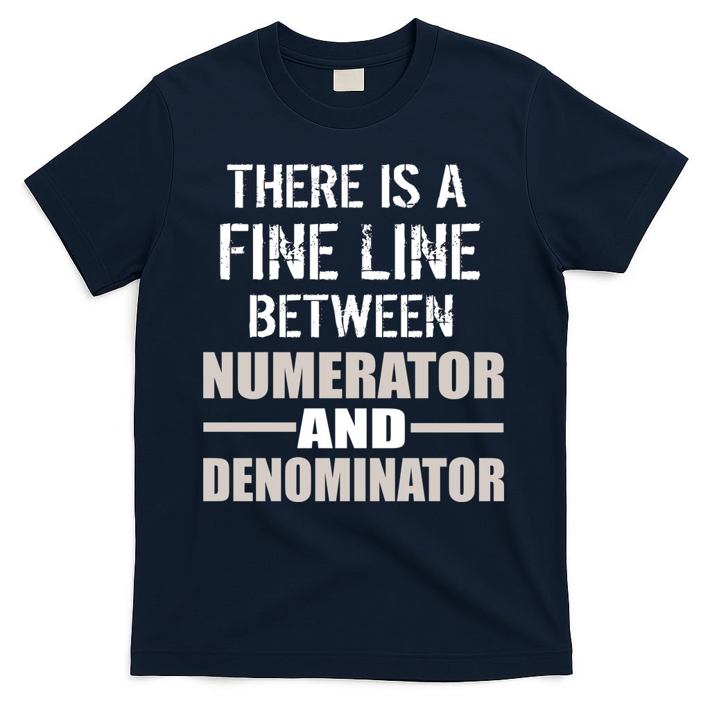 There Is A Fine Line Between Numerator And Denominator T-Shirt