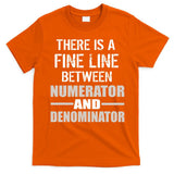There Is A Fine Line Between Numerator And Denominator T-Shirt