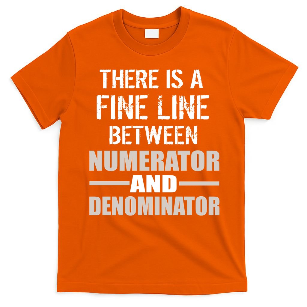 There Is A Fine Line Between Numerator And Denominator T-Shirt