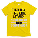 There Is A Fine Line Between Numerator And Denominator T-Shirt