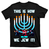 This Is How We Jew It T-Shirt