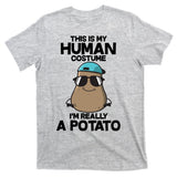 This Is My Human Costume I'm Really A Potato T-Shirt