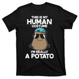 This Is My Human Costume I'm Really A Potato T-Shirt