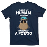 This Is My Human Costume I'm Really A Potato T-Shirt