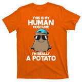 This Is My Human Costume I'm Really A Potato T-Shirt