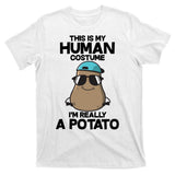 This Is My Human Costume I'm Really A Potato T-Shirt