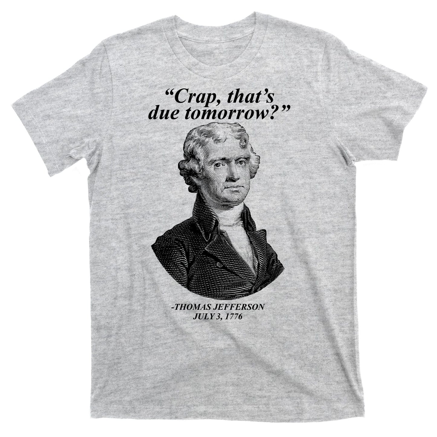Thomas Jefferson Crap That's Due Tomorrow T-Shirt