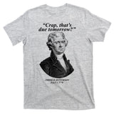 Thomas Jefferson Crap That's Due Tomorrow T-Shirt
