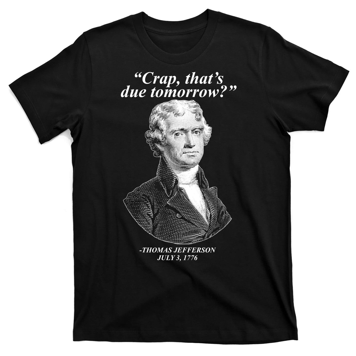 Thomas Jefferson Crap That's Due Tomorrow T-Shirt